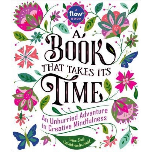 A Book That Takes Its Time: An Unhurried Adventure in Creative Mindfulness, Irene Smit (Author)