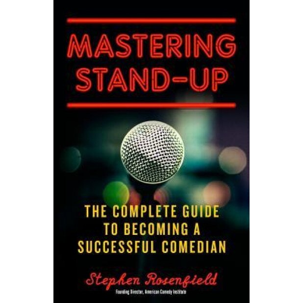 Mastering Stand-Up: The Complete Guide to Becoming a Successful Comedian, Stephen Rosenfield (Author)