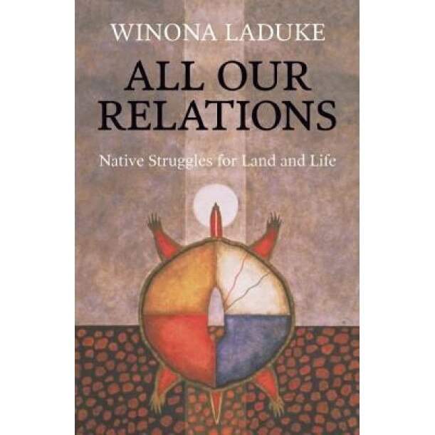 All Our Relations: Native Struggles for Land and Life, Winona LaDuke (Author)