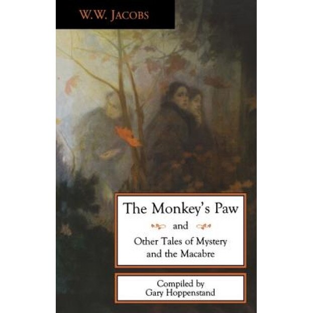 The Monkey's Paw: And Other Tales of Mystery and the Macabre, William Wymark Jacobs