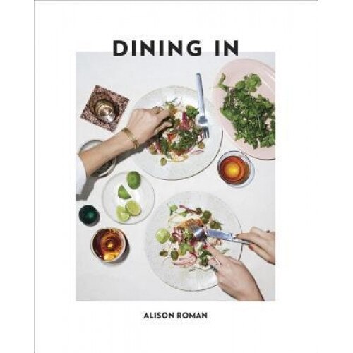 Dining in: Highly Cookable Recipes, Alison Roman (Author)