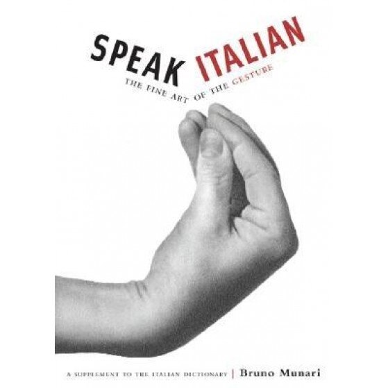 Speak Italian: The Fine Art of the Gesture, Bruno Munari