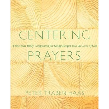 Centering Prayers: A One-Year Daily Companion for Going Deeper Into the Love of God, Peter Traban Haas (Author) Centering Prayers: A One-Year Daily Companion for Going Deeper Into the Love of God, Peter Traban Haas (Author)