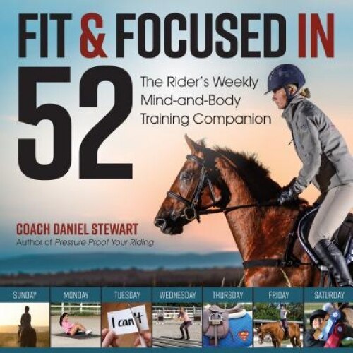 Fit & Focused in 52: The Rider's Weekly Mind-And-Body Training Companion, Daniel Stewart (Author)