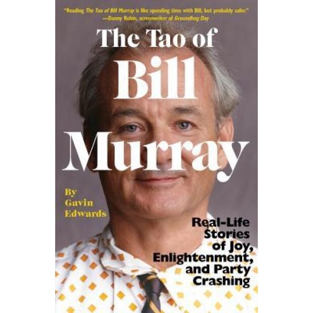 The Tao of Bill Murray: Real-Life Stories of Joy, Enlightenment, and Party Crashing, Gavin Edwards (Author)