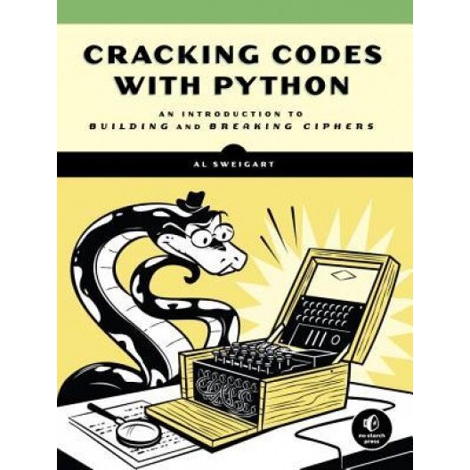 Cracking Codes with Python: An Introduction to Building and Breaking Ciphers, Al Sweigart (Author)