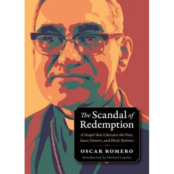 The Scandal of Redemption: When God Liberates the Poor, Saves Sinners, and Heals Nations, Oscar Romero (Author)