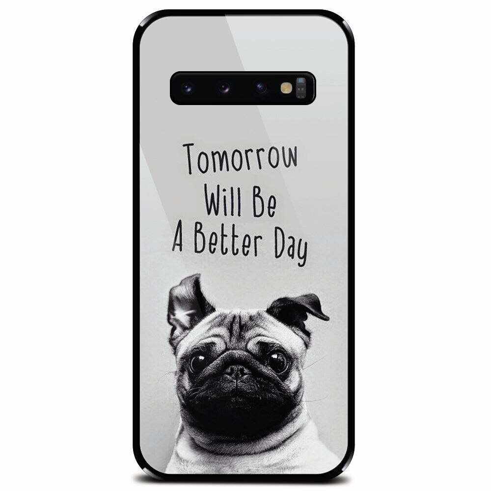 Husa din sticla securizata pentru Samsung Galaxy S10, Tomorrow Will Be A Better Day Pug