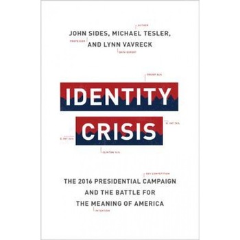 Identity Crisis: The 2016 Presidential Campaign and the Battle for the Meaning of America, John Sides (Author) Identity Crisis: The 2016 Presidential Campaign and the Battle for the Meaning of America, John Sides (Author)