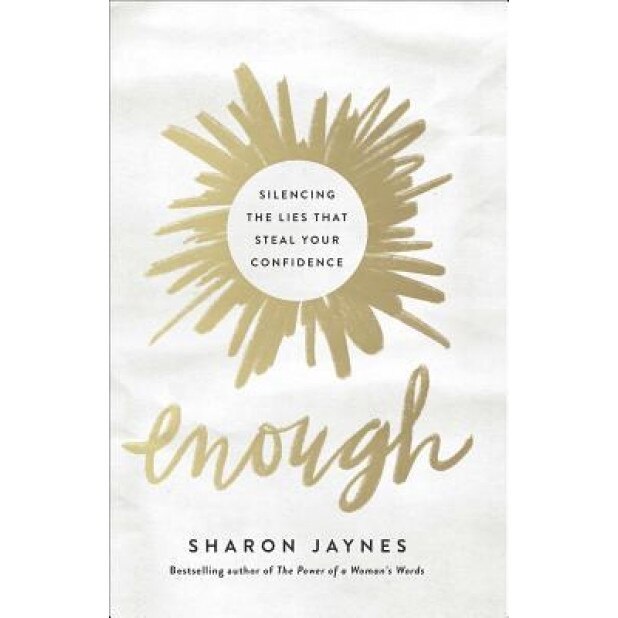Enough: Silencing the Lies That Steal Your Confidence, Sharon Jaynes (Author)