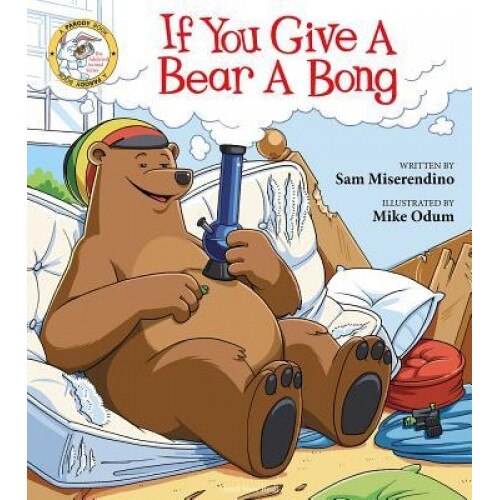 If You Give a Bear a Bong, Miserendino (Author)