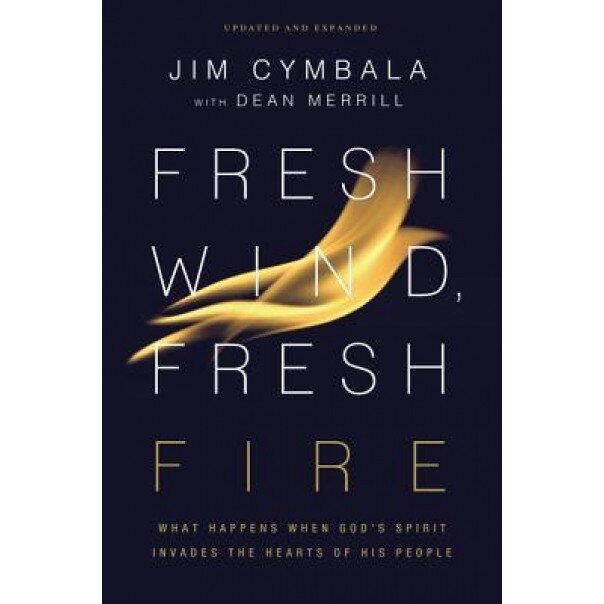 Fresh Wind, Fresh Fire: What Happens When God's Spirit Invades the Hearts of His People, Jim Cymbala (Author)