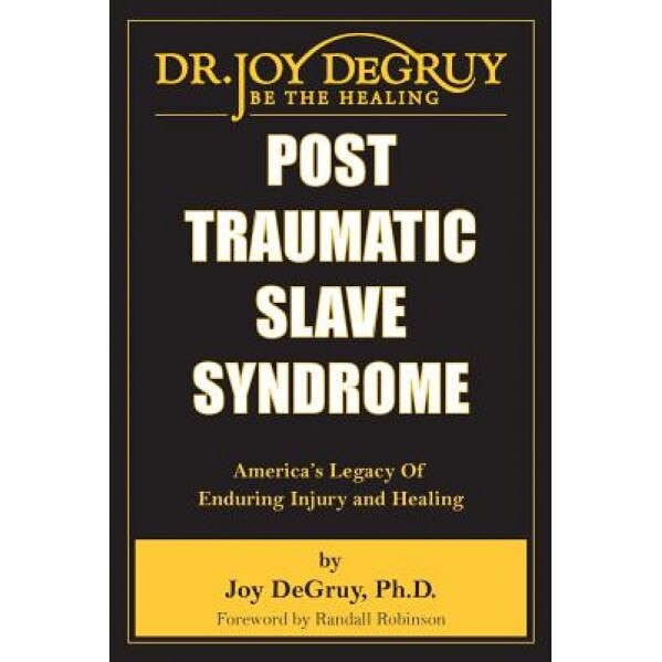 Post Traumatic Slave Syndrome, Joy Angela Degruy (Author)