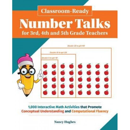 Classroom-Ready Number Talks for Third, Fourth and Fifth Grade Teachers: 300 Interactive Math Activities That Promote Conceptual Understanding and Com, Nancy Hughes (Author)