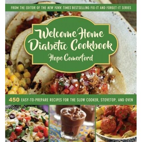 Welcome Home Diabetic Cookbook: 450 Easy-To-Prepare Recipes for the Slow Cooker, Stovetop, and Oven, Hope Comerford (Author)