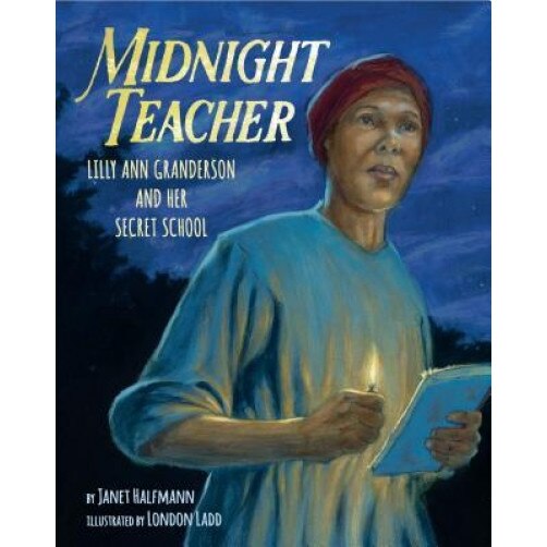 Midnight Teacher: Lilly Ann Granderson and Her Secret School, Janet Halfmann (Author)