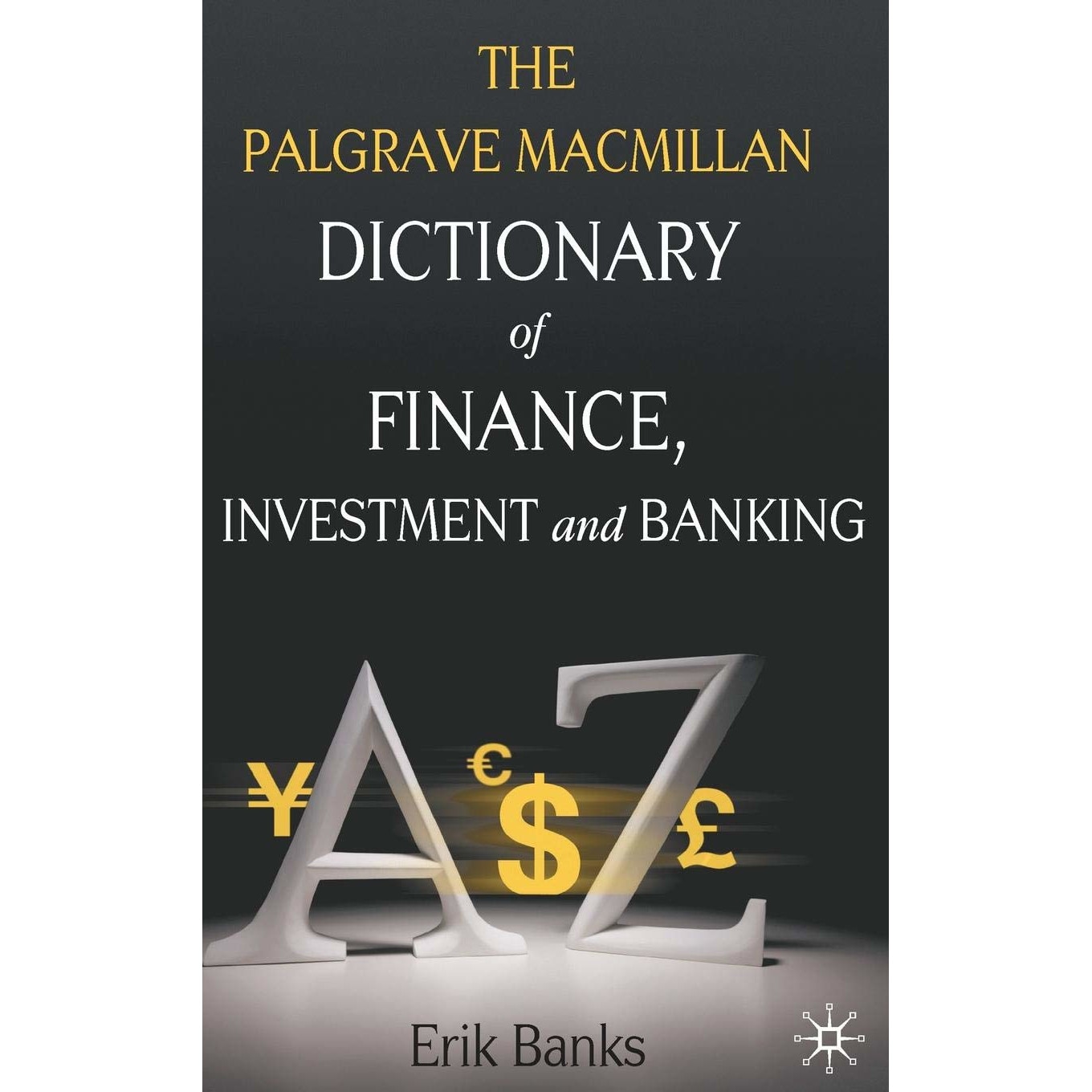 Dictionary of Finance, Investment and Banking by Erik Banks