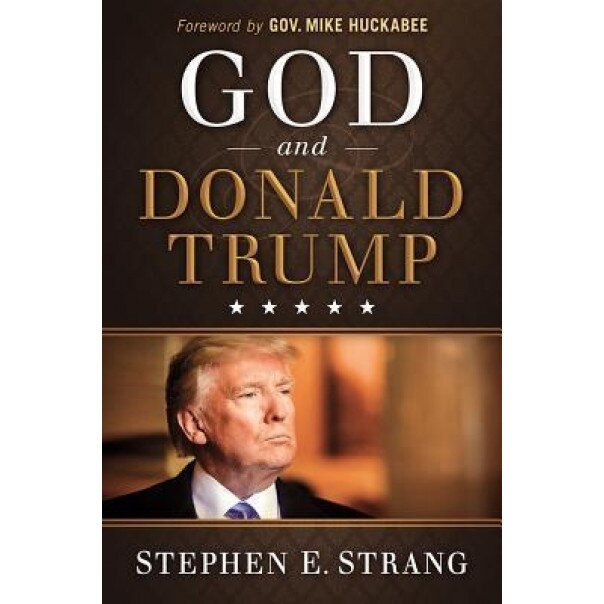 God and Donald Trump, Stephen E. Strang (Author)
