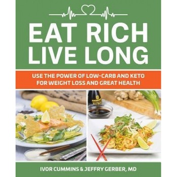 Eat Rich, Live Long: Mastering the Low-Carb & Keto Spectrum for Weight Loss and Longevity, Ivor Cummins (Author) Eat Rich, Live Long: Mastering the Low-Carb & Keto Spectrum for Weight Loss and Longevity, Ivor Cummins (Author)