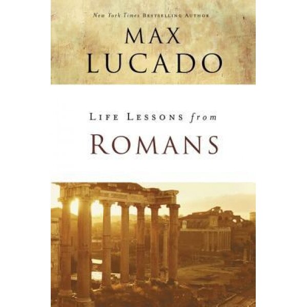Life Lessons from Romans, Max Lucado (Author)