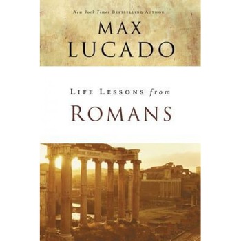 Life Lessons from Romans, Max Lucado (Author) Life Lessons from Romans, Max Lucado (Author)