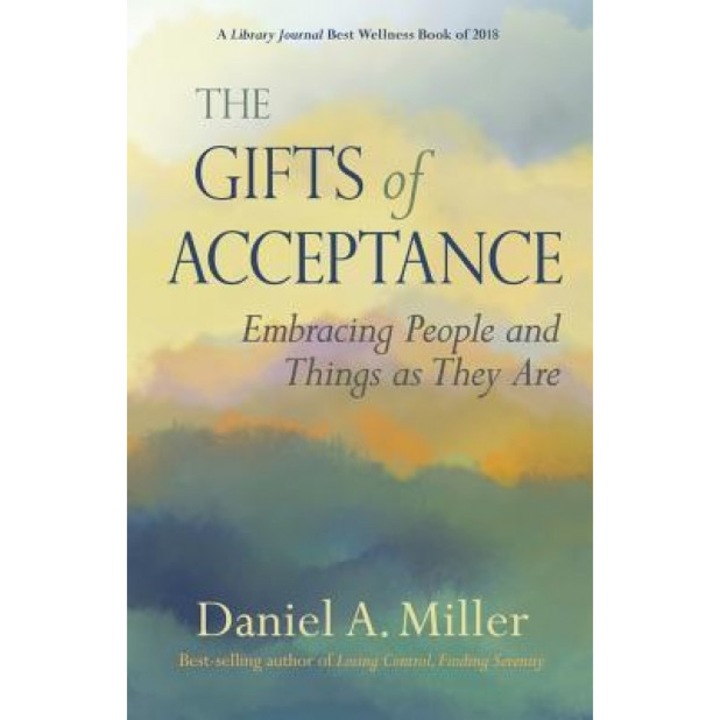The Gifts of Acceptance: Embracing People and Things as They Are, Daniel a. Miller (Author)