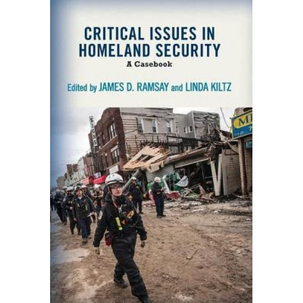 Critical Issues in Homeland Security: A Casebook, James D. Ramsay (Author)