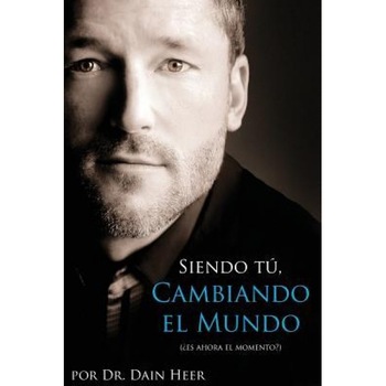 Siendo Tu, Cambiando El Mundo, Dr Dain Heer (Author) Siendo Tu, Cambiando El Mundo, Dr Dain Heer (Author)