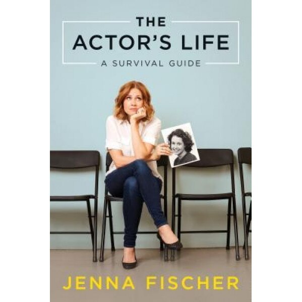 The Actor's Life: A Survival Guide, Jenna Fischer (Author)