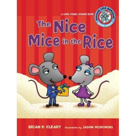 The Nice Mice in the Rice: A Long Vowel Sounds Book, Brian P. Cleary