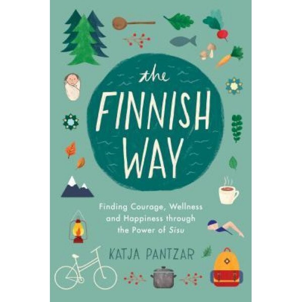 The Finnish Way: Finding Courage, Wellness, and Happiness Through the Power of Sisu, Katja Pantzar (Author)