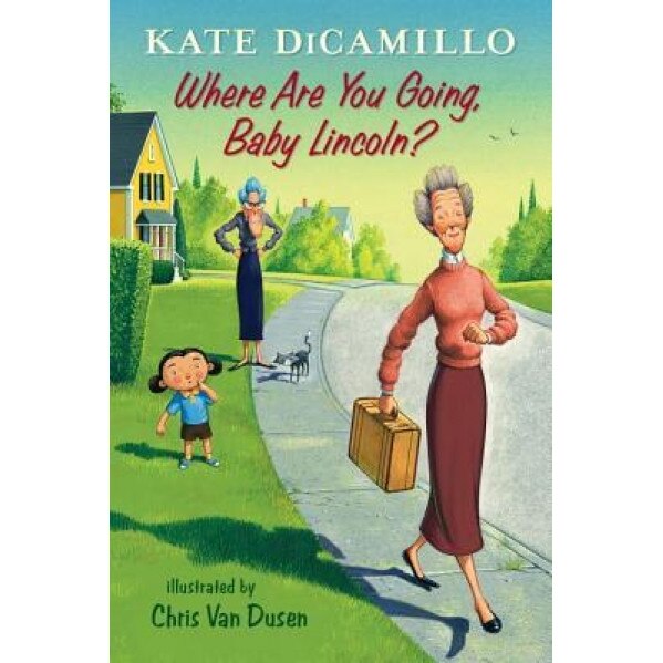 Where Are You Going, Baby Lincoln?: Tales from Deckawoo Drive, Volume Three, Kate DiCamillo (Author)