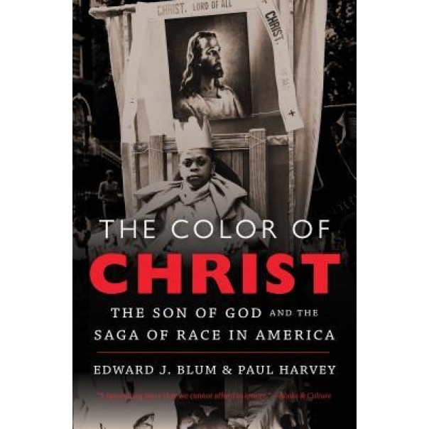 The Color of Christ: The Son of God & the Saga of Race in America, Edward J. Blum (Author)