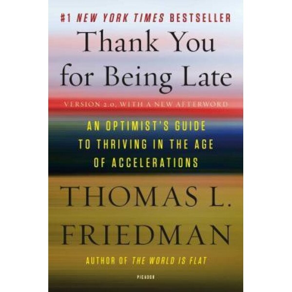 Thank You for Being Late: An Optimist's Guide to Thriving in the Age of Accelerations, Thomas L. Friedman (Author)