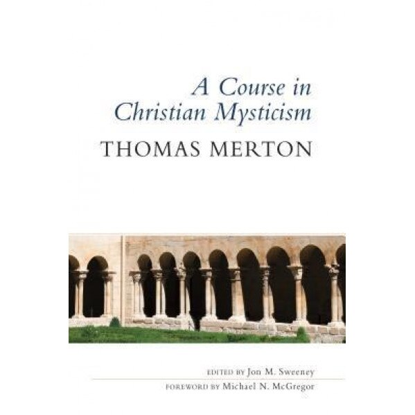 A Course in Christian Mysticism, Thomas Merton (Author)