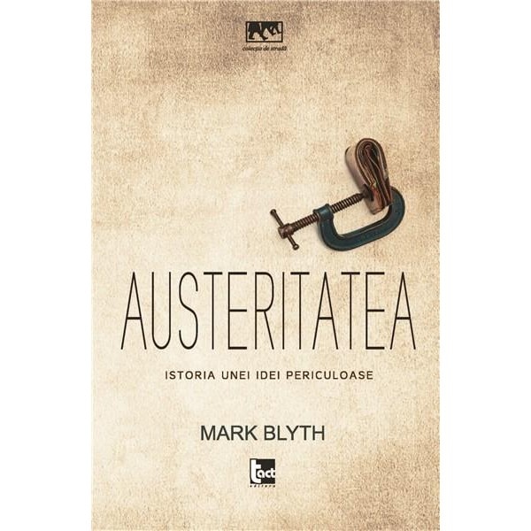 Austeritatea. Istoria unei idei periculoase - Mark Blyth