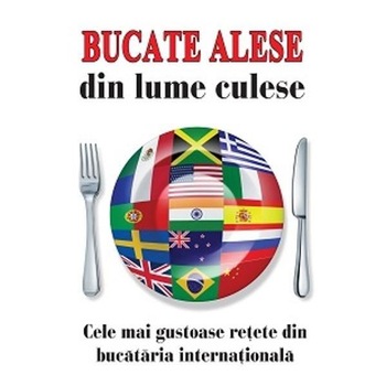 Bucate alese din lume culese - Colectiv Bucate alese din lume culese - Colectiv