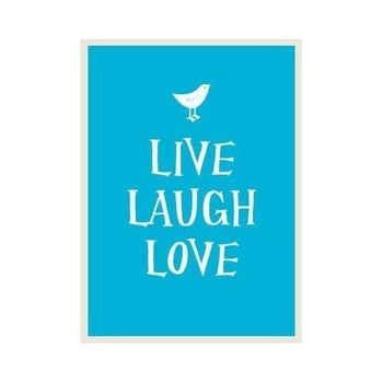 Live, Laugh, Love Live, Laugh, Love