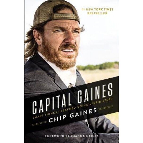Capital Gaines: Smart Things I Learned Doing Stupid Stuff, Chip Gaines (Author)