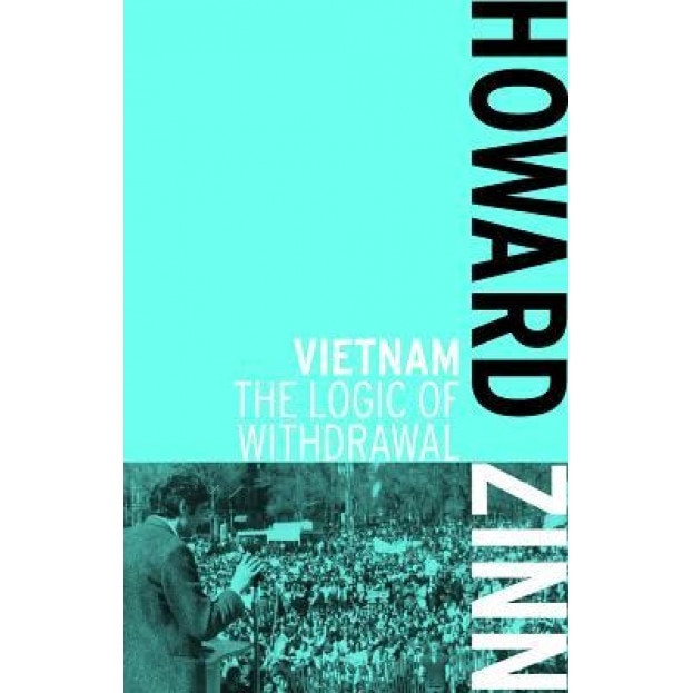 Vietnam: The Logic of Withdrawal, Howard Zinn (Author)