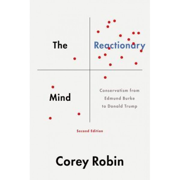 The Reactionary Mind: Conservatism from Edmund Burke to Donald Trump, Corey Robin (Author)