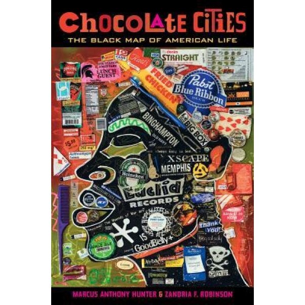 Chocolate Cities: The Black Map of American Life, Marcus Anthony Hunter (Author)