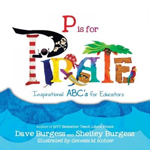 P Is for Pirate: Inspirational ABC's for Educators, Dave Burgess (Author)