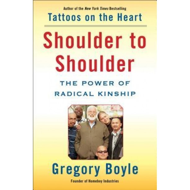 Shoulder to Shoulder: The Power of Radical Kinship, Gregory Boyle (Author)