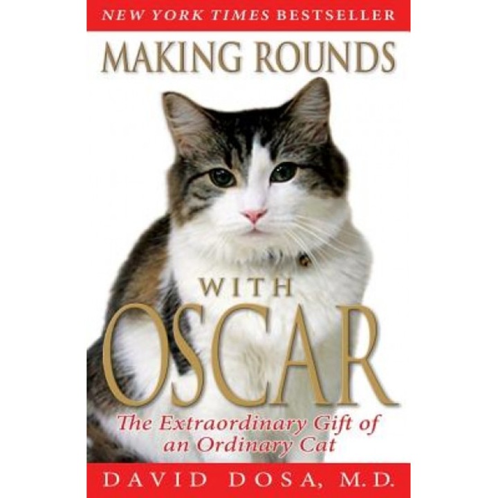 Making Rounds with Oscar: The Extraordinary Gift of an Ordinary Cat, David Dosa