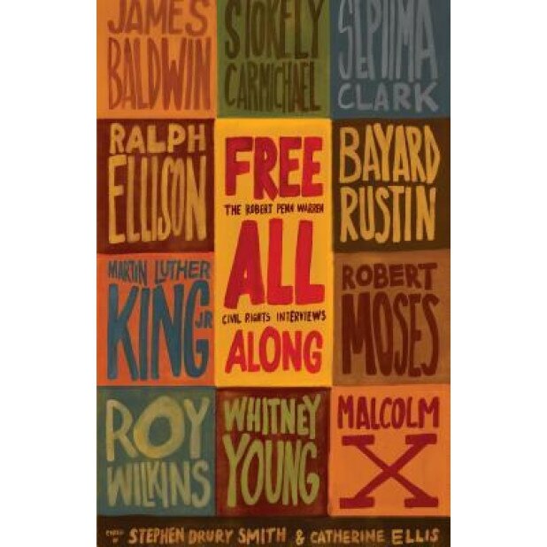 Free All Along: The Robert Penn Warren Civil Rights Interviews, Stephen Drury Smith (Author)