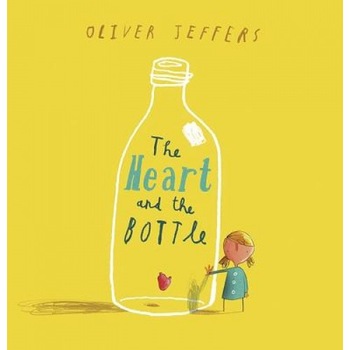 The Heart and the Bottle, Oliver Jeffers The Heart and the Bottle, Oliver Jeffers