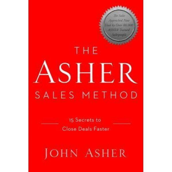 Close Deals Faster: The 15 Shortcuts of the Asher Sales Method, John Asher (Author)