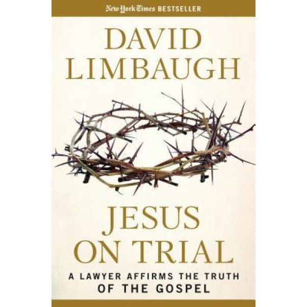 Jesus on Trial: A Lawyer Affirms the Truth of the Gospel, David Limbaugh (Author)