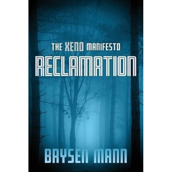The Xeno Manifesto - Reclamation, Brysen Mann (Author)